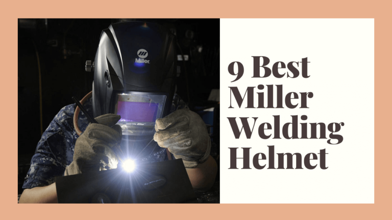 9 Best Miller Welding Helmet Reviews – Everything You Should Know